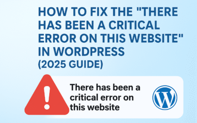 How to Fix the “There Has Been a Critical Error on This Website” in WordPress (2025 Guide)